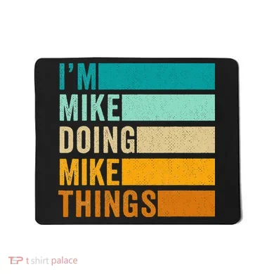 I'm Mike Doing Mike Things  Funny First Name Mousepad