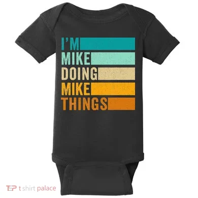 I'm Mike Doing Mike Things  Funny First Name Baby Bodysuit