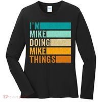 I'm Mike Doing Mike Things  Funny First Name Women's Long Sleeve Shirt thumb 0