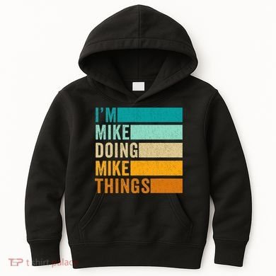 I'm Mike Doing Mike Things  Funny First Name Kids Hoodie