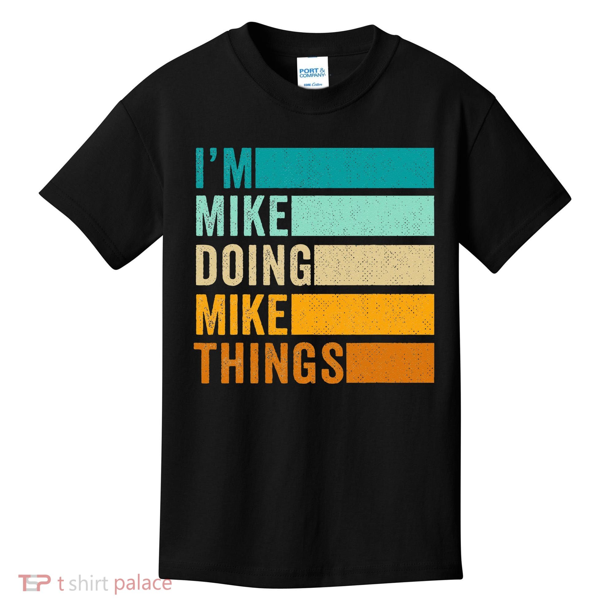 I'm Mike Doing Mike Things  Funny First Name Kids T-Shirt