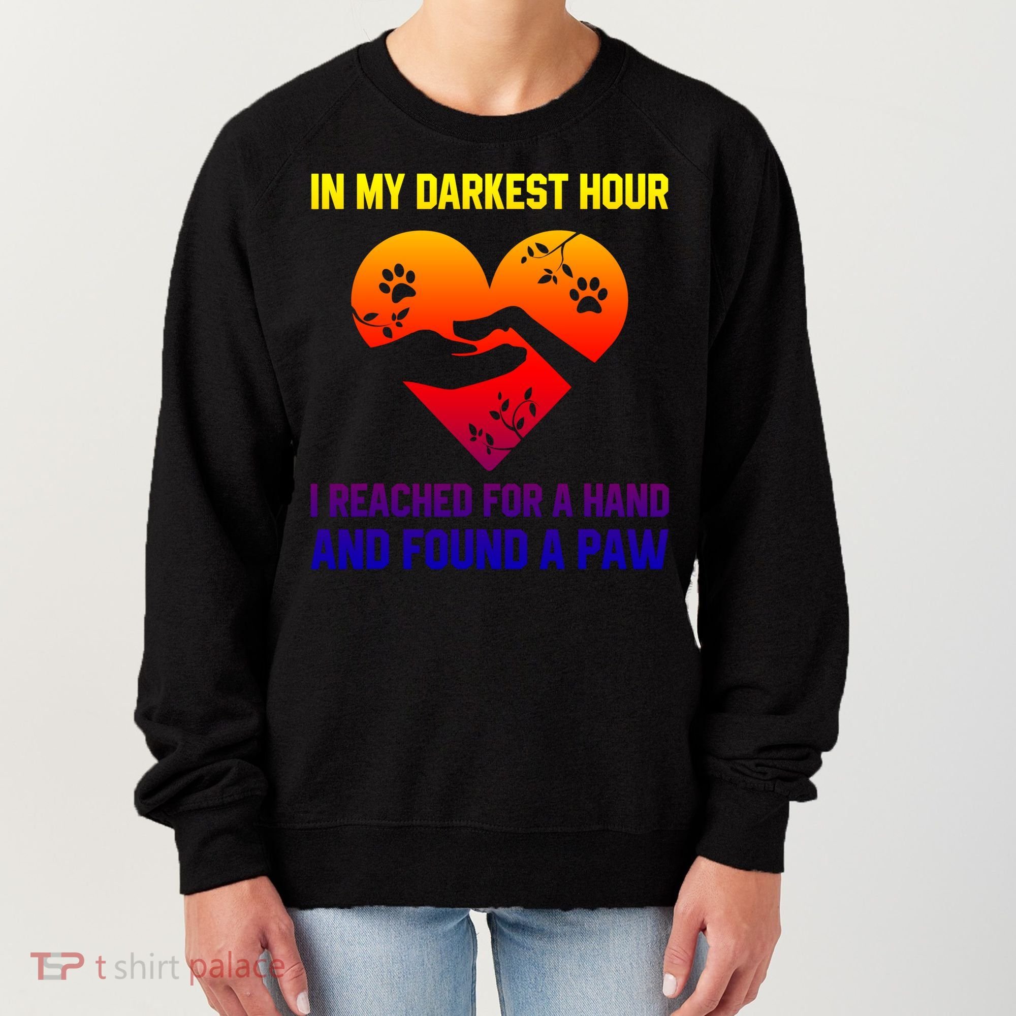 In My Darkest Hour I Reached For A Hand Found A Paw Xmas Gift Women's Sweatshirt
