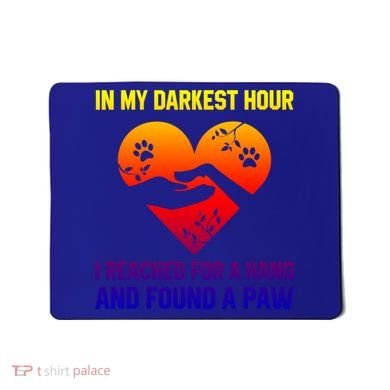 In My Darkest Hour I Reached For A Hand Found A Paw Xmas Gift Mousepad