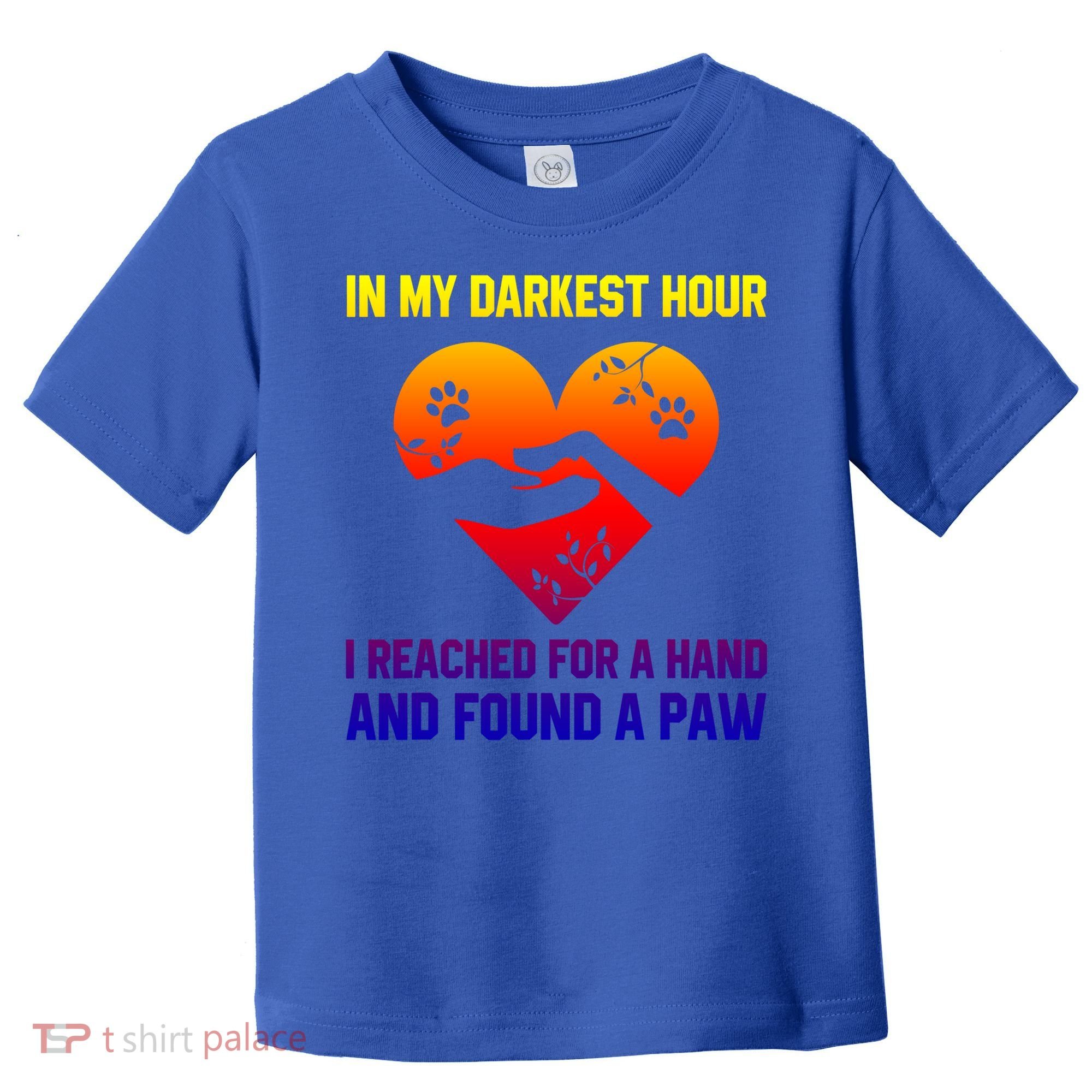 In My Darkest Hour I Reached For A Hand Found A Paw Xmas Gift Toddler T-Shirt