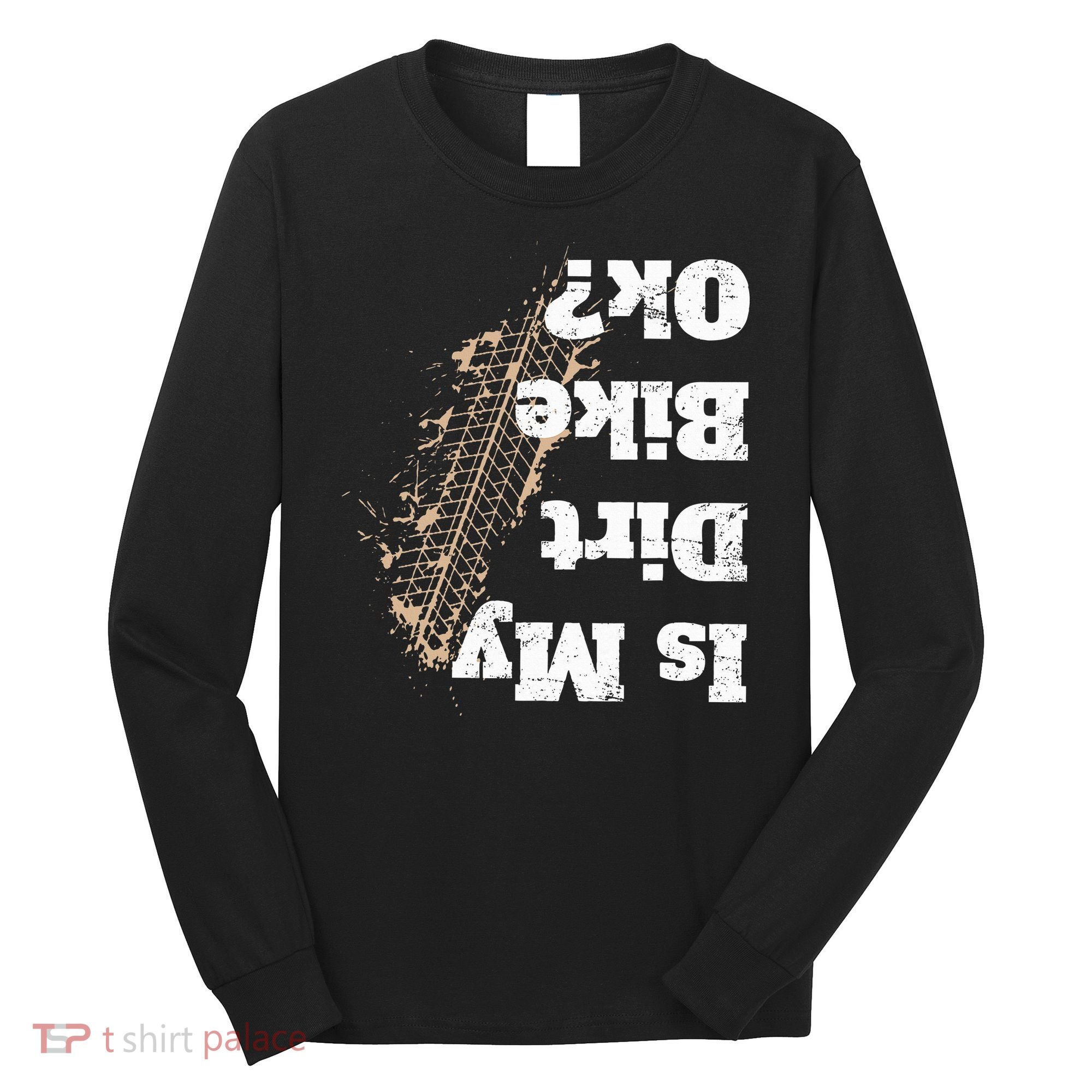 Is My Dirt Bike Ok Funny Off Road Biker Gift Long Sleeve Shirt