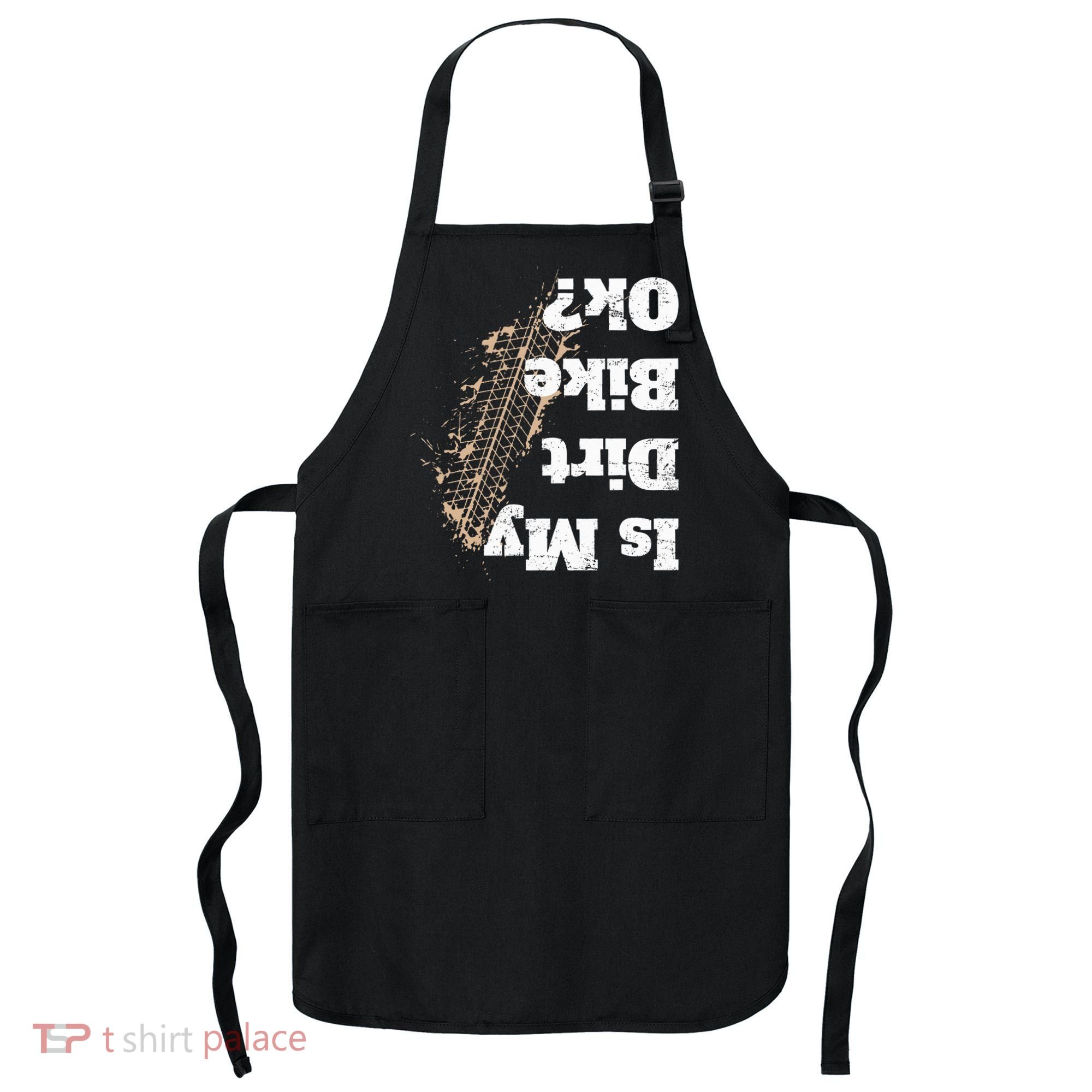 Is My Dirt Bike Ok Funny Off Road Biker Gift Apron