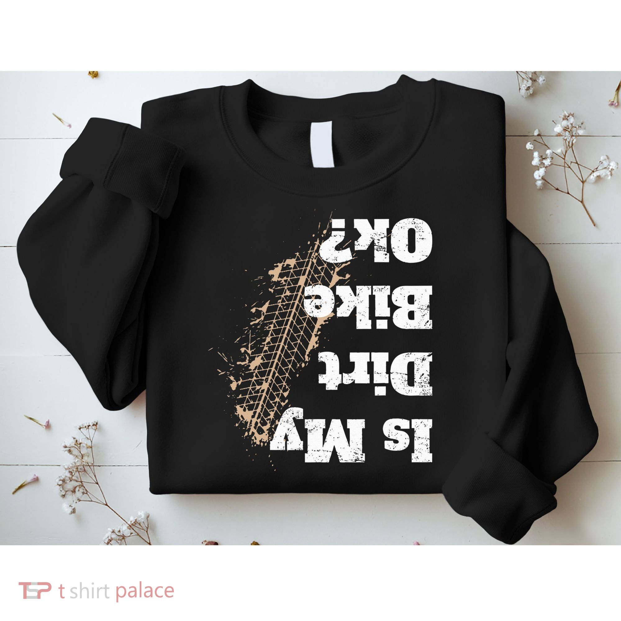 Is My Dirt Bike Ok Funny Off Road Biker Gift Sweatshirt