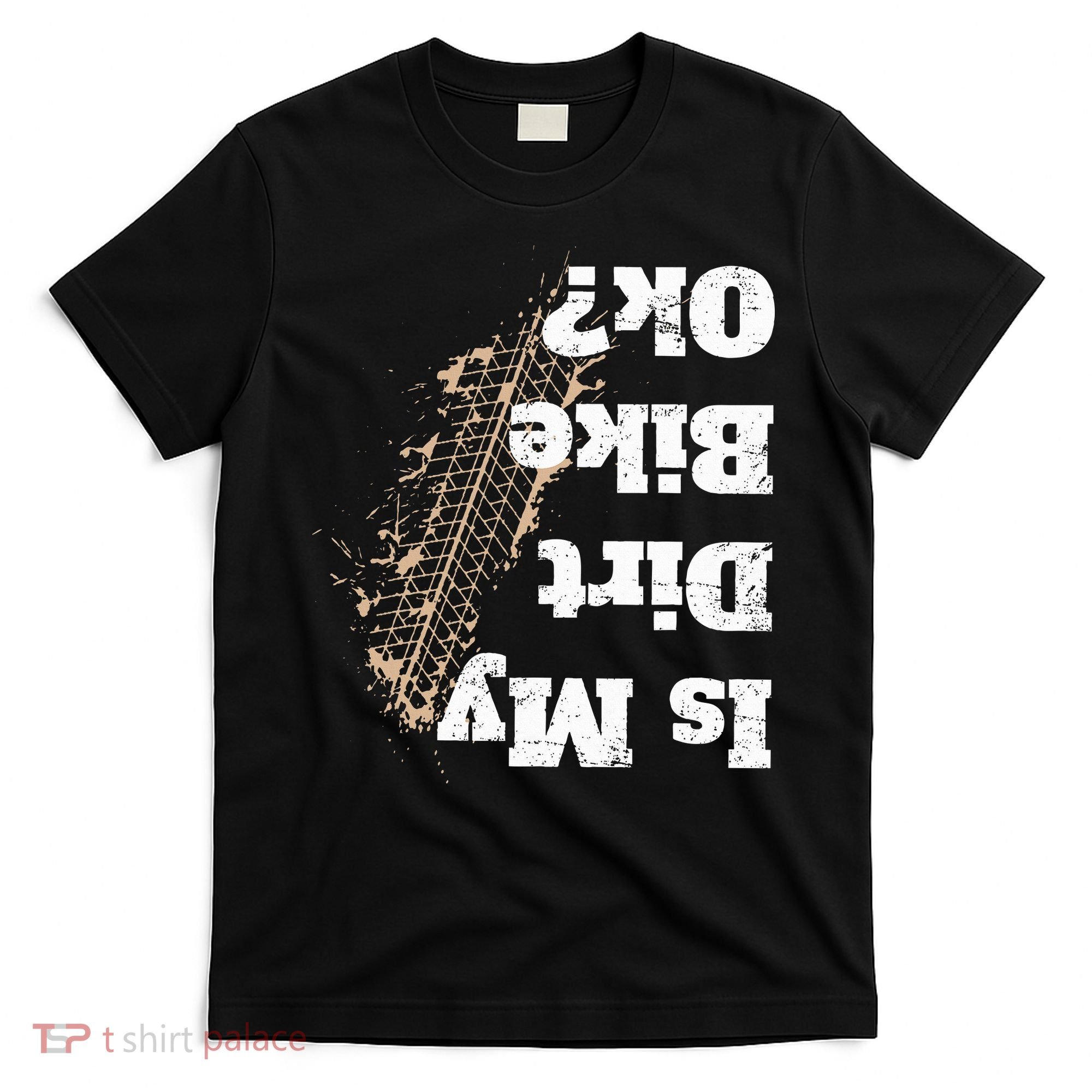 Is My Dirt Bike Ok Funny Off Road Biker Gift T-Shirt