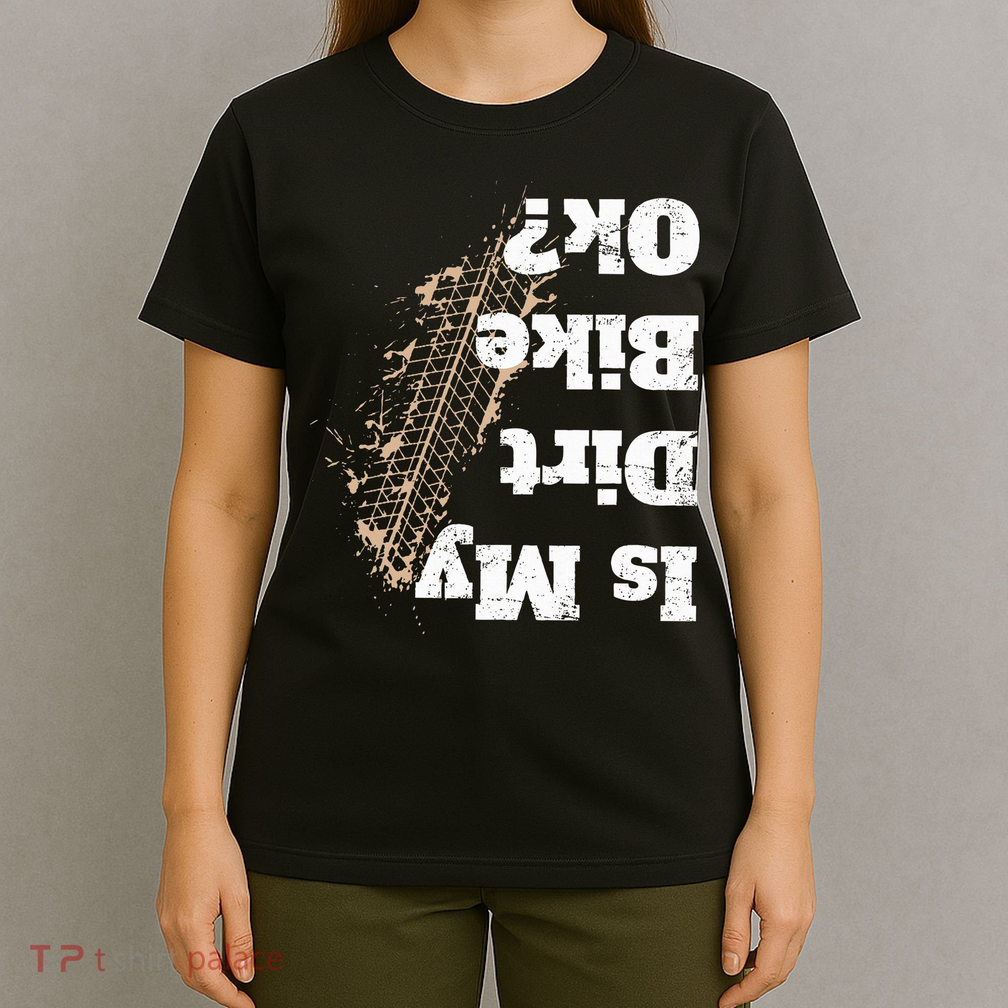 Is My Dirt Bike Ok Funny Off Road Biker Gift T-Shirt