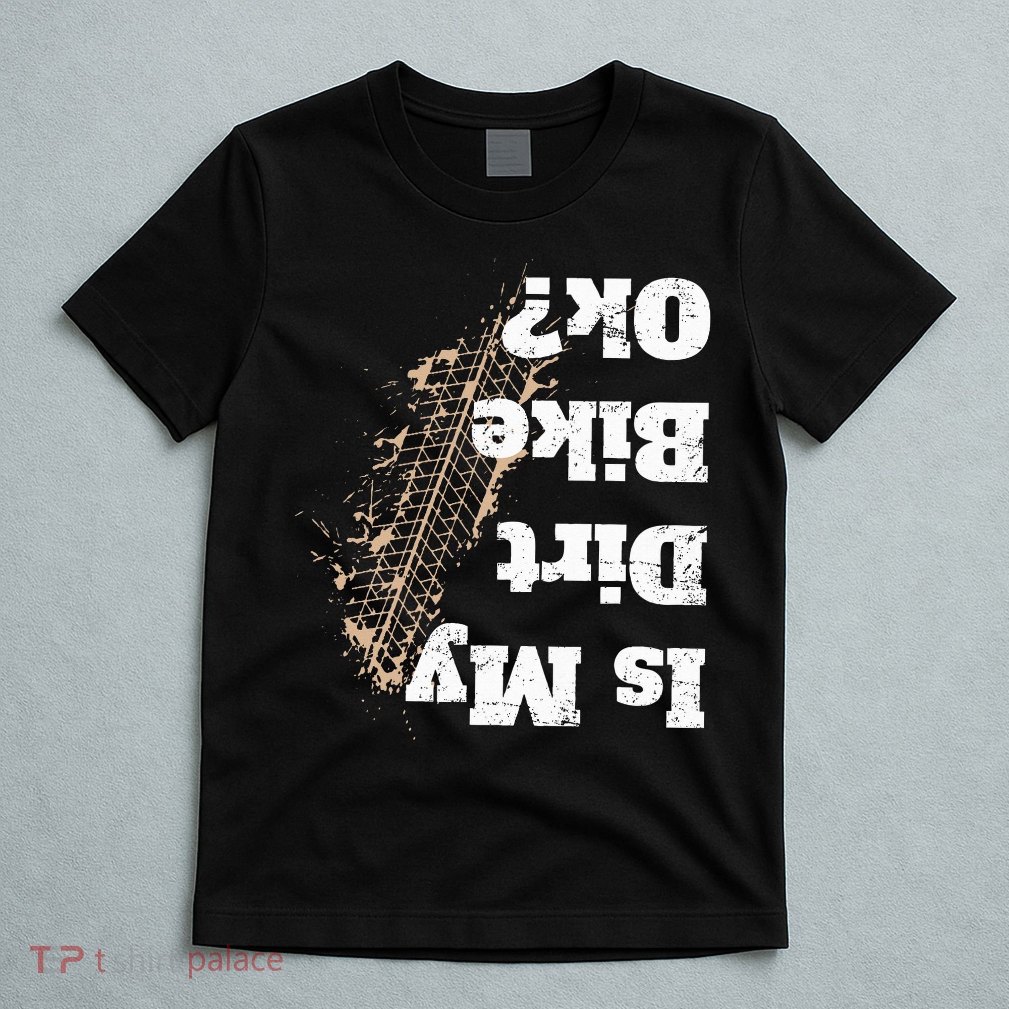 Is My Dirt Bike Ok Funny Off Road Biker Gift T-Shirt
