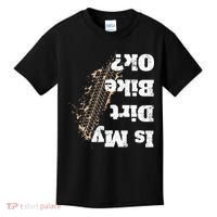 Is My Dirt Bike Ok Funny Off Road Biker Gift Kids T-Shirt thumb 0