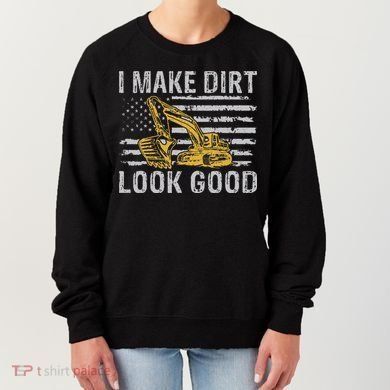 I Make Dirt Look Good Excavator Women's Sweatshirt