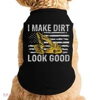 I Make Dirt Look Good Excavator Doggie Tank thumb 0