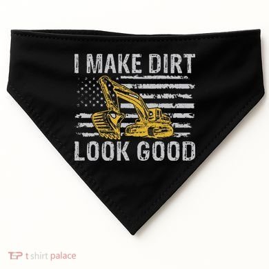 I Make Dirt Look Good Excavator USA-Made Doggie Bandana