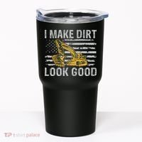 I Make Dirt Look Good Excavator Tumbler thumb 0