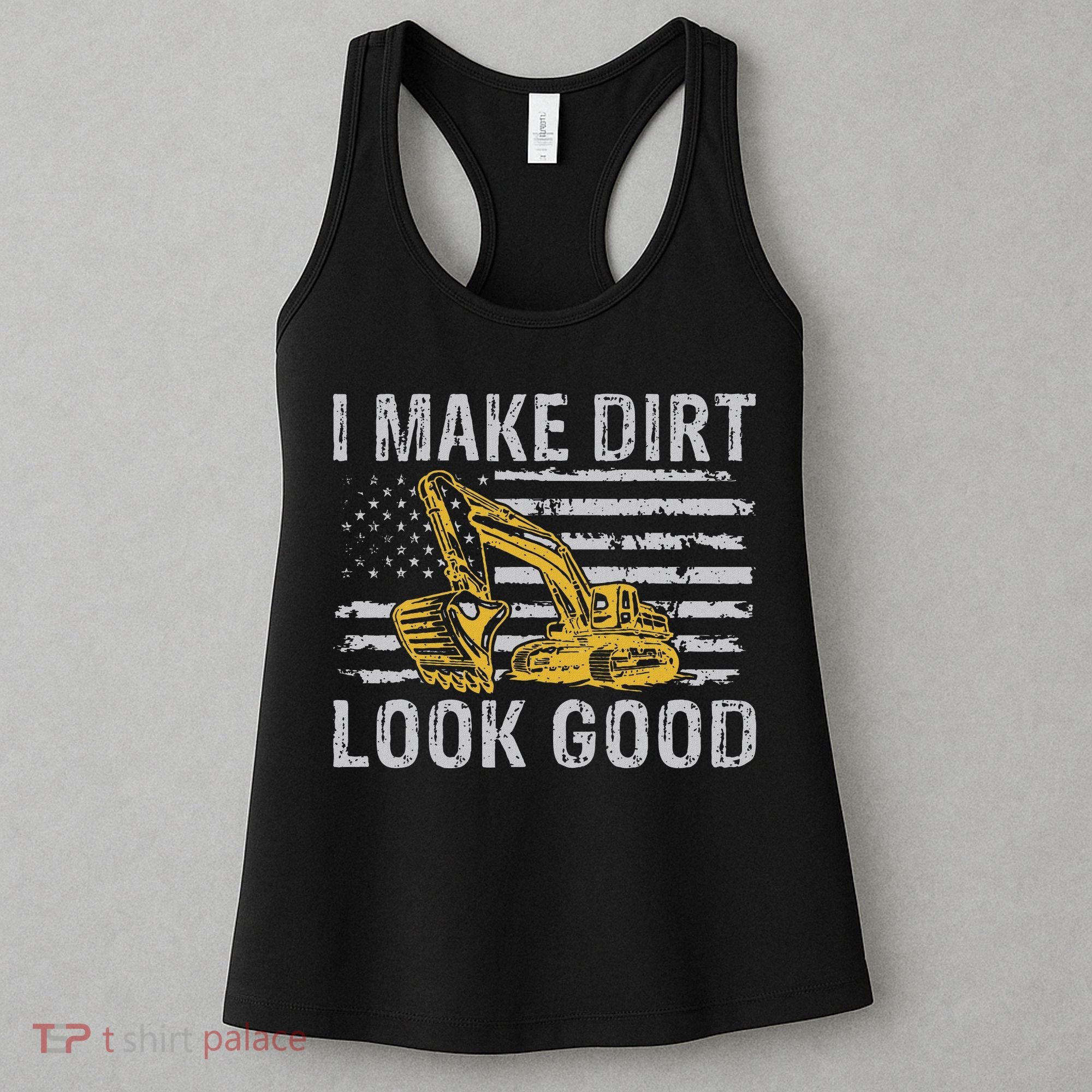 I Make Dirt Look Good Excavator Women's Tank Top