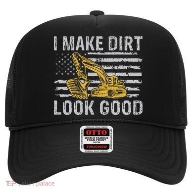 I Make Dirt Look Good Excavator Hat