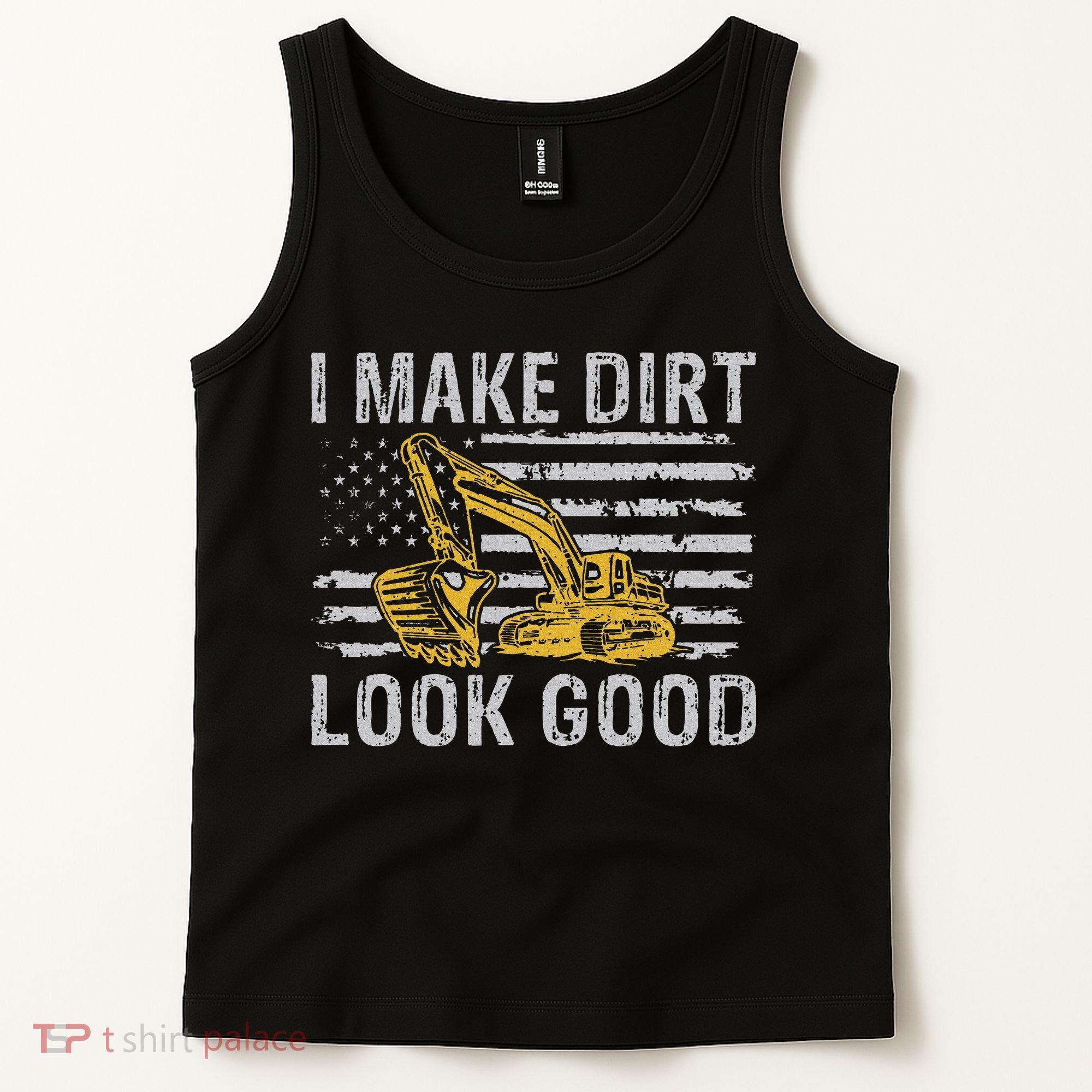 I Make Dirt Look Good Excavator Tank Top
