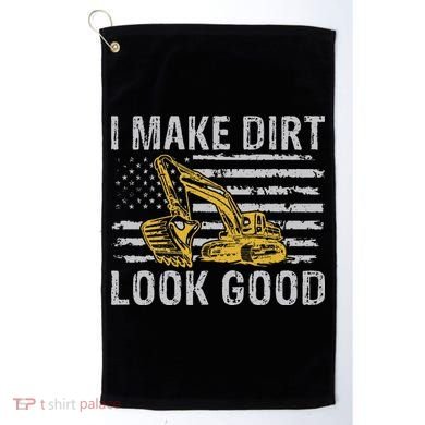 I Make Dirt Look Good Excavator Golf Towel