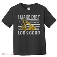 I Make Dirt Look Good Excavator Toddler T-Shirt thumb 0