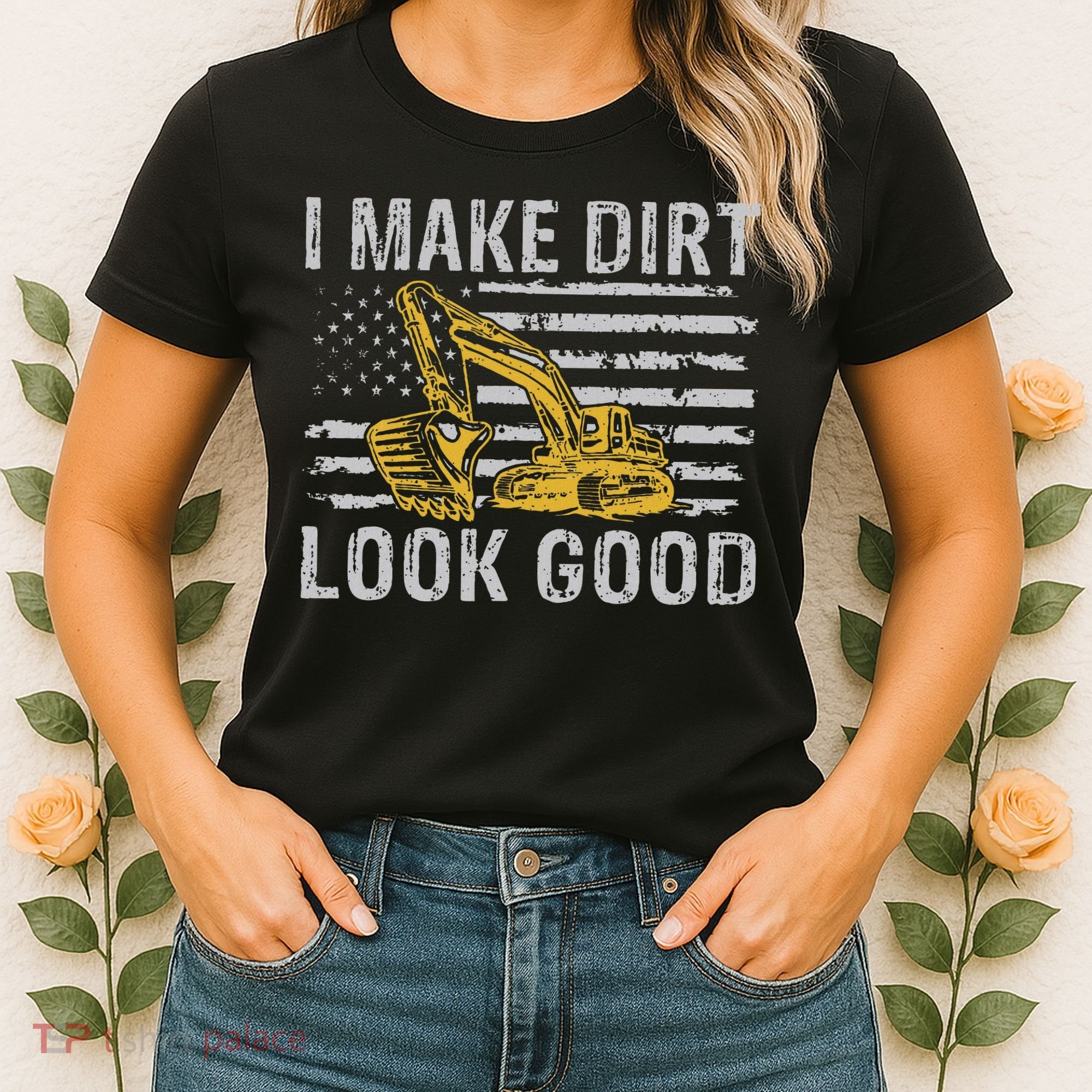 I Make Dirt Look Good Excavator Women's T-Shirt