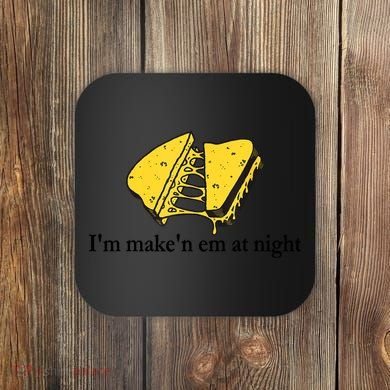 IM MakeN Em At Night Cheese Sandwich Coaster