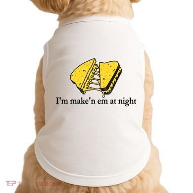 IM MakeN Em At Night Cheese Sandwich Doggie Tank