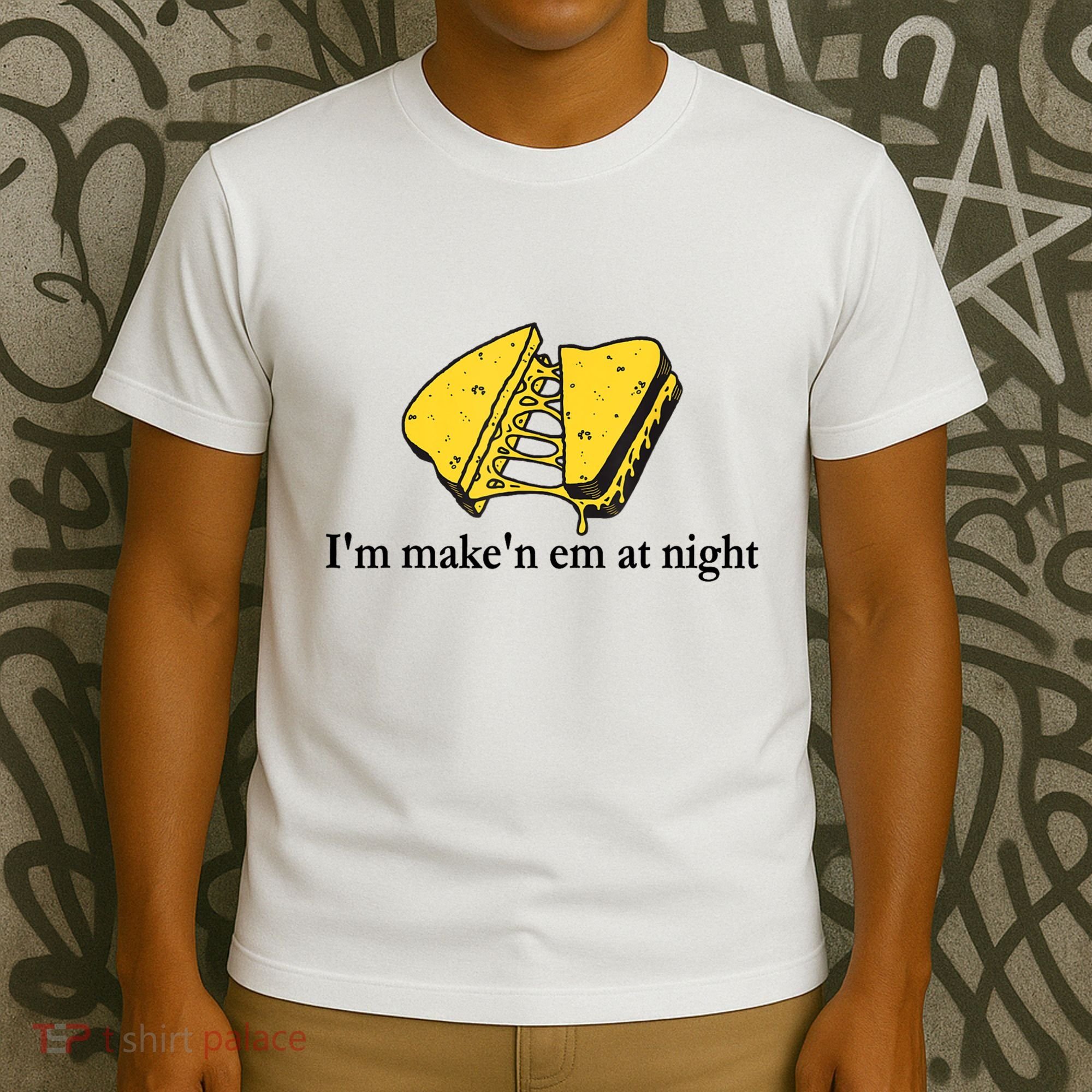 IM MakeN Em At Night Cheese Sandwich T-Shirt