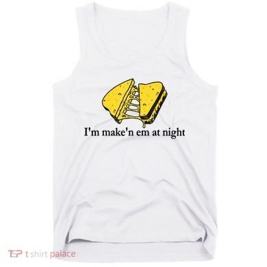 IM MakeN Em At Night Cheese Sandwich Tank Top