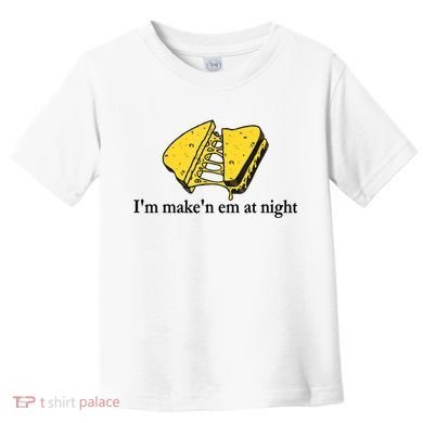IM MakeN Em At Night Cheese Sandwich Toddler T-Shirt