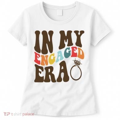In My Engaged Era Cute Proposal Gift Women's T-Shirt