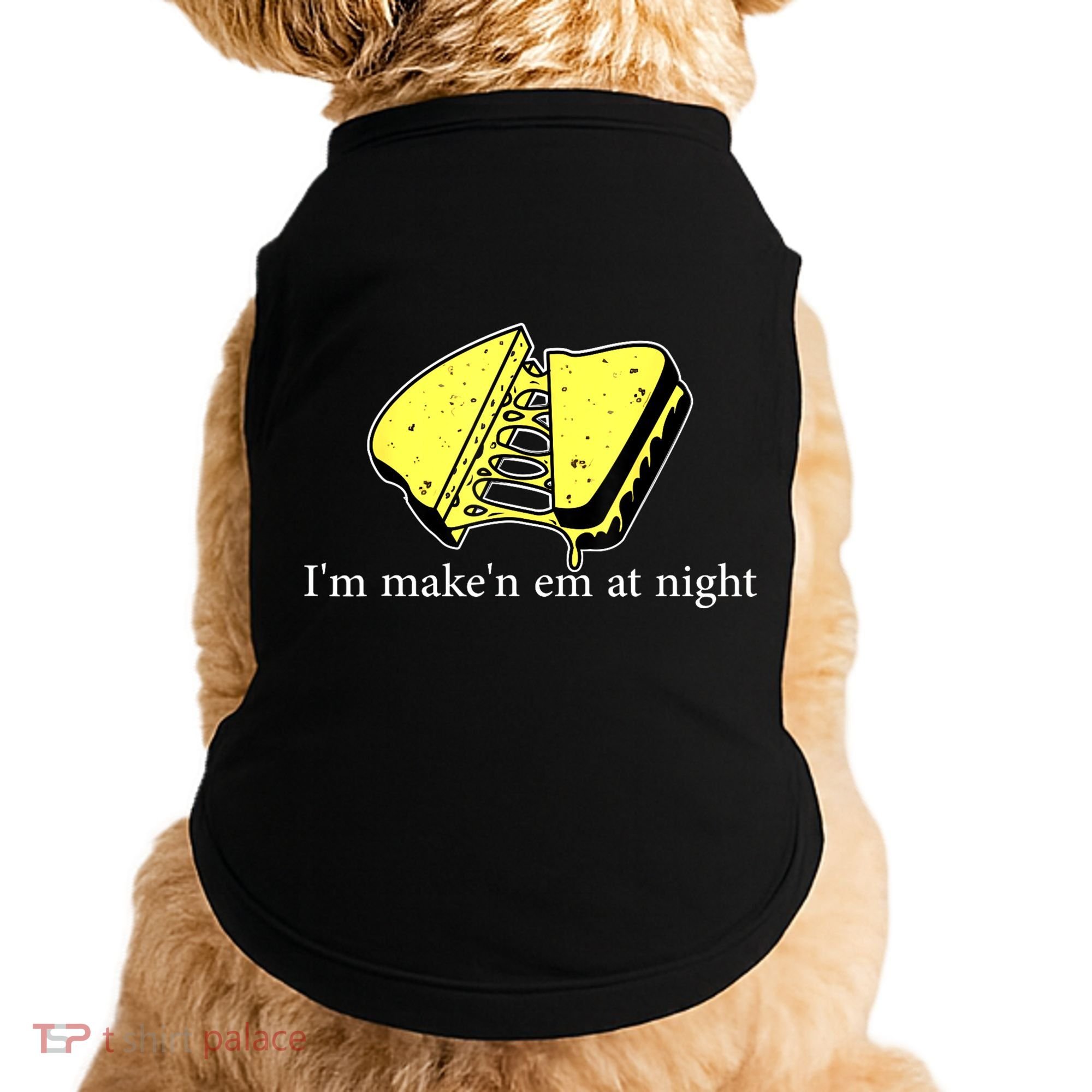 IM MakeN Em At Night Cheese Sandwich Doggie Tank