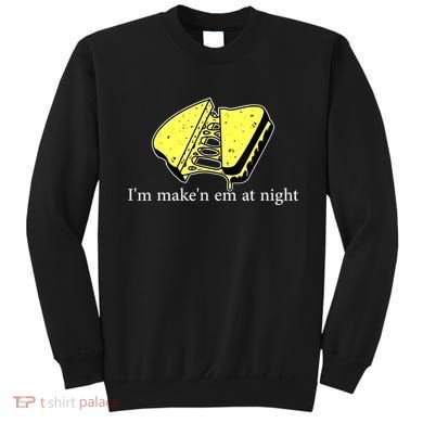 IM MakeN Em At Night Cheese Sandwich Sweatshirt
