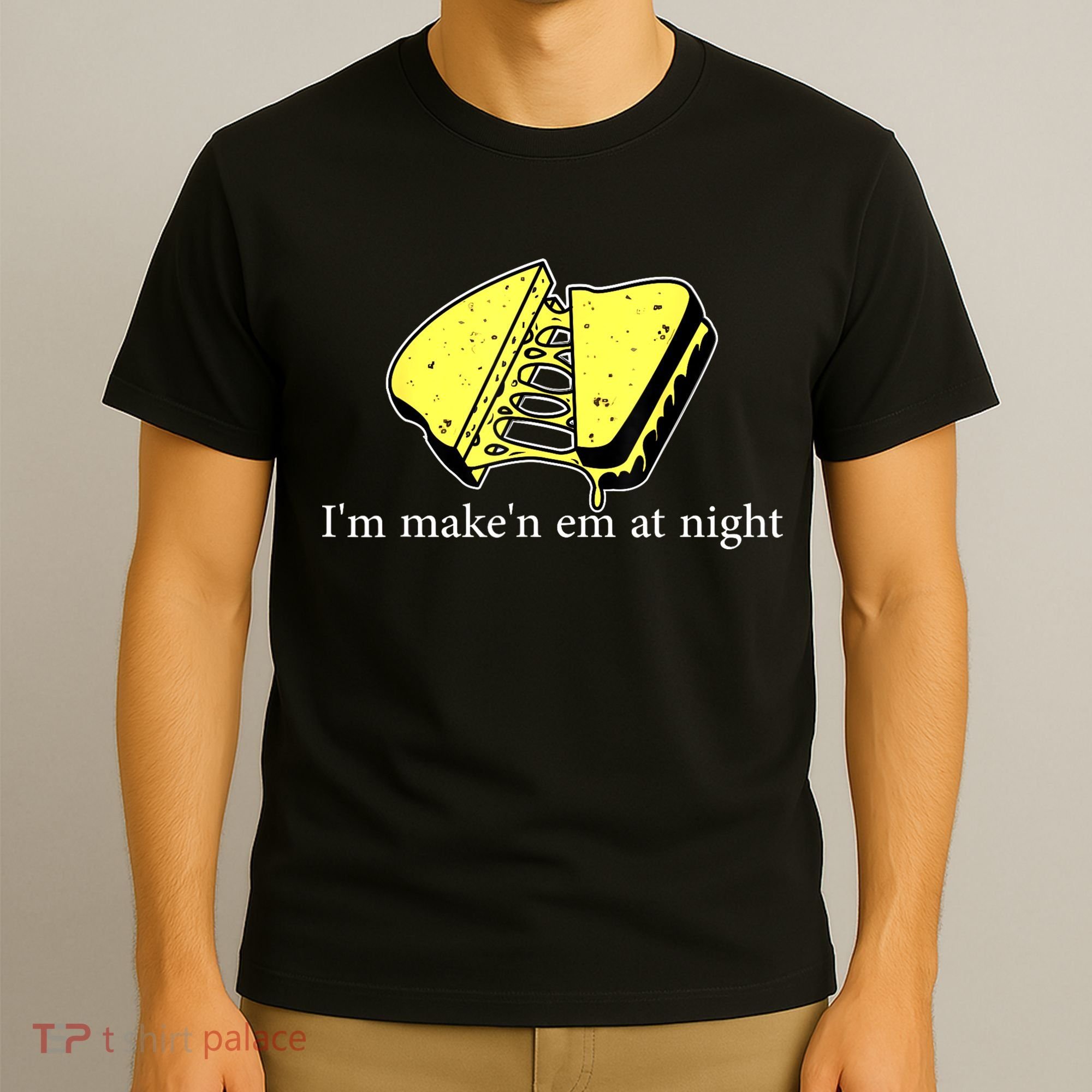 IM MakeN Em At Night Cheese Sandwich T-Shirt