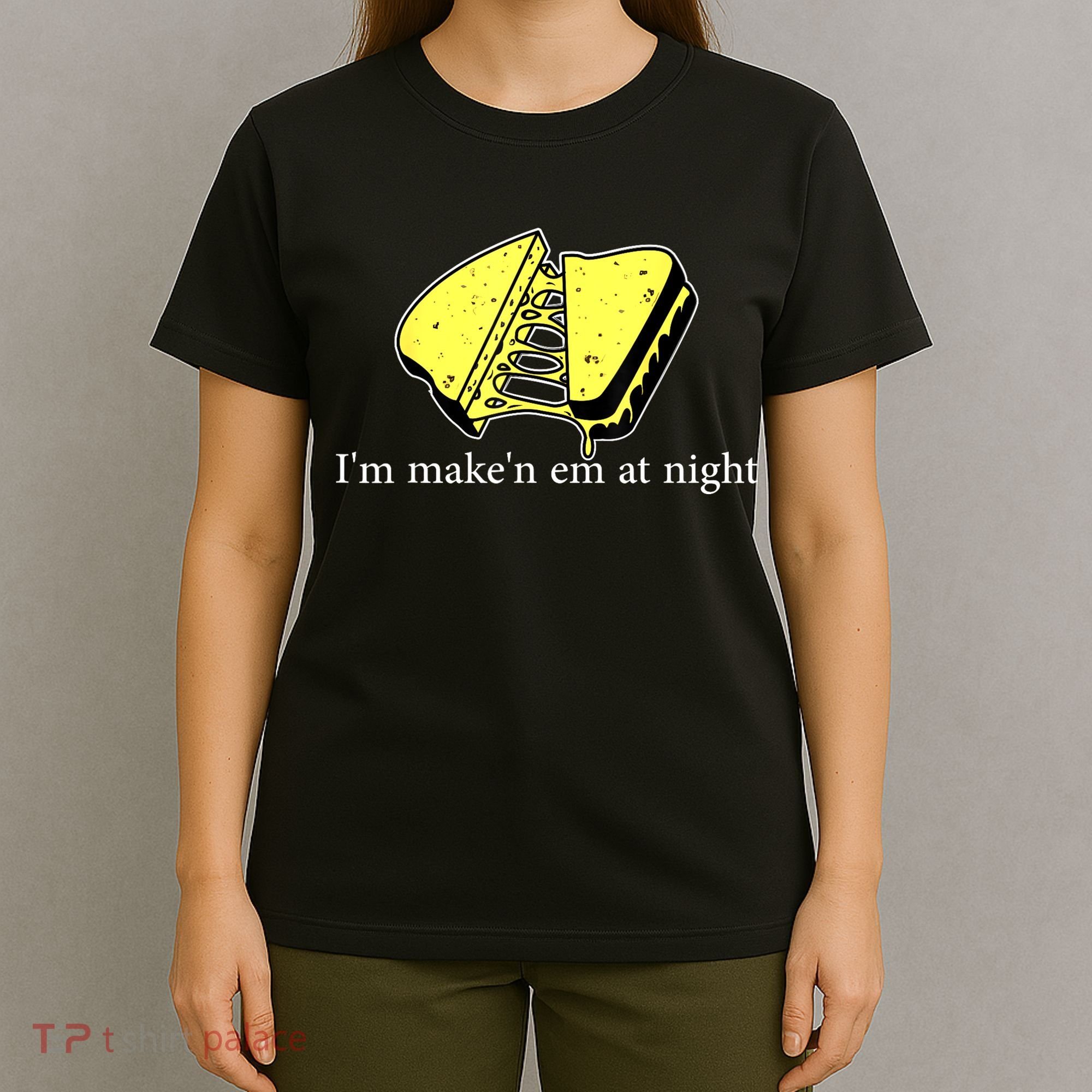 IM MakeN Em At Night Cheese Sandwich T-Shirt