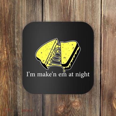 IM MakeN Em At Night Cheese Sandwich Coaster