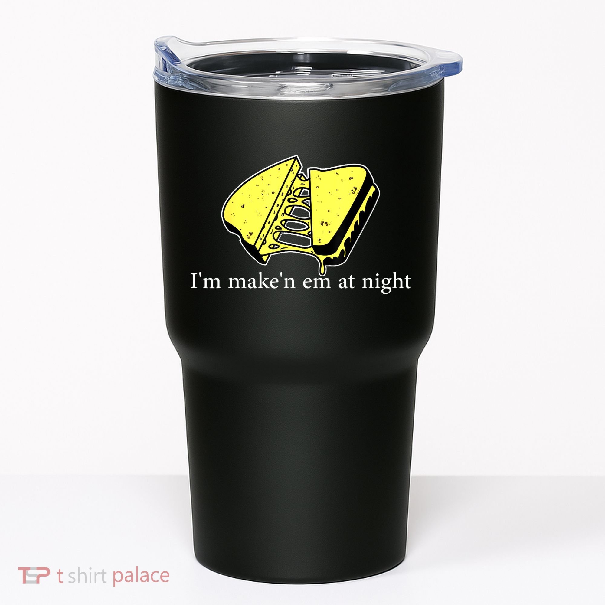 IM MakeN Em At Night Cheese Sandwich Tumbler