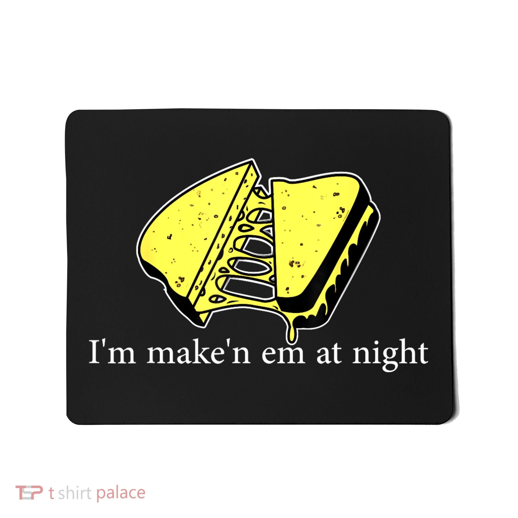 IM MakeN Em At Night Cheese Sandwich Mousepad