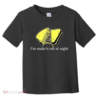 IM MakeN Em At Night Cheese Sandwich Toddler T-Shirt