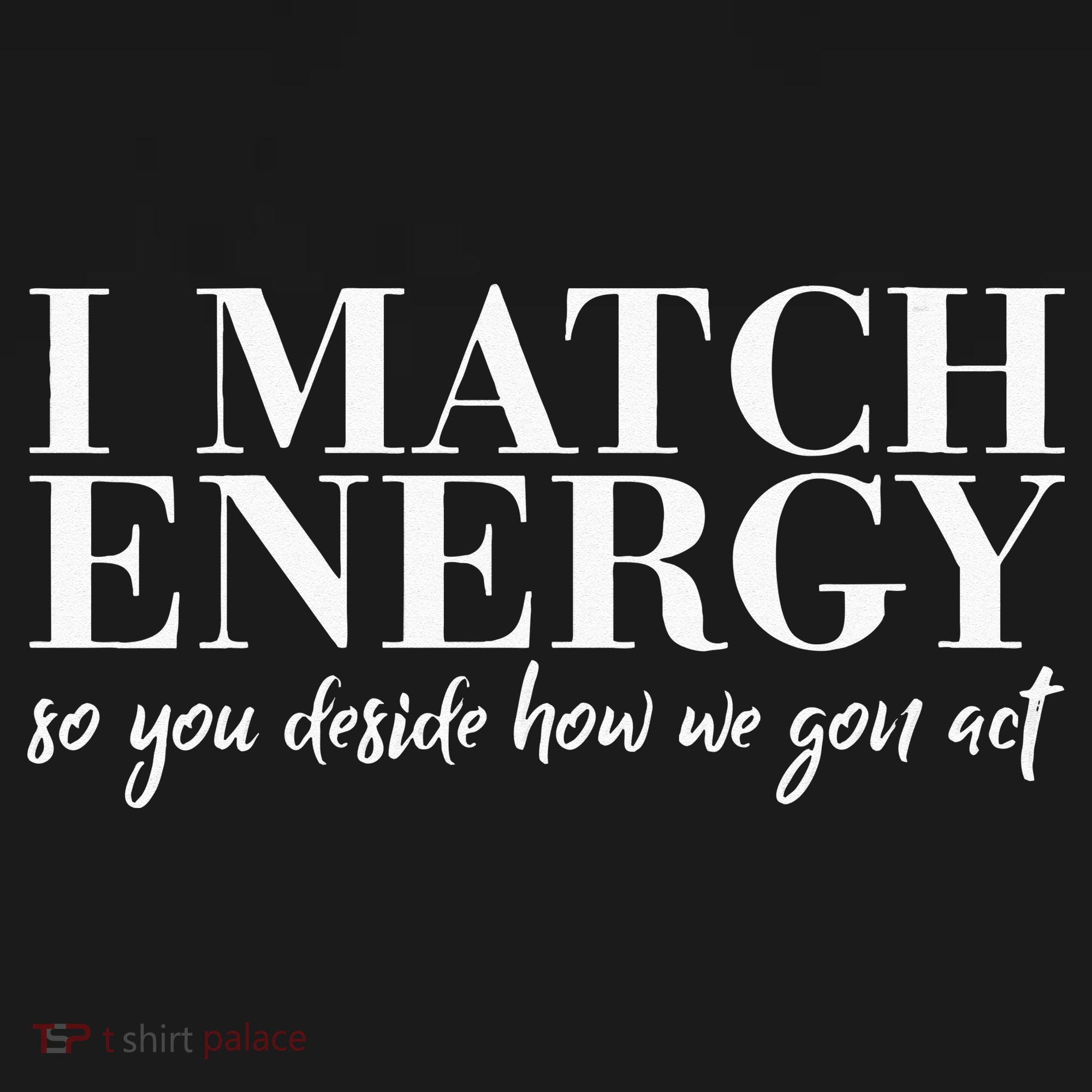 I Match Energy So You Decide Protect Energy Funny Women Mousepad