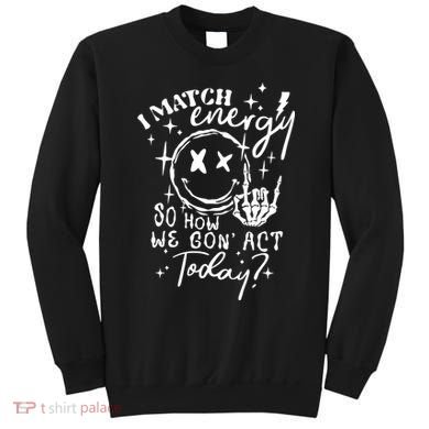 I Match Energy So How We Gon Act Today Retro Style Skeleton Sweatshirt