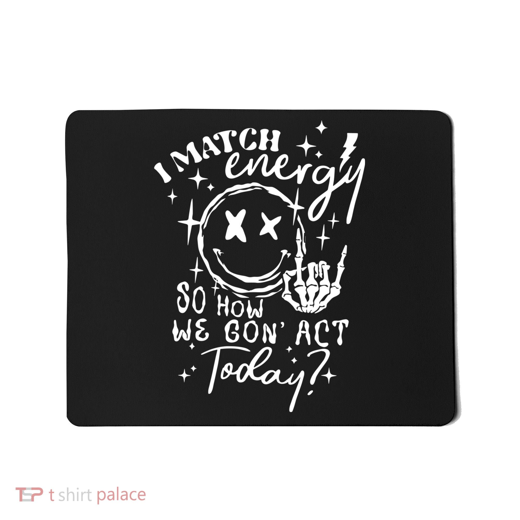 I Match Energy So How We Gon Act Today Retro Style Skeleton Mousepad