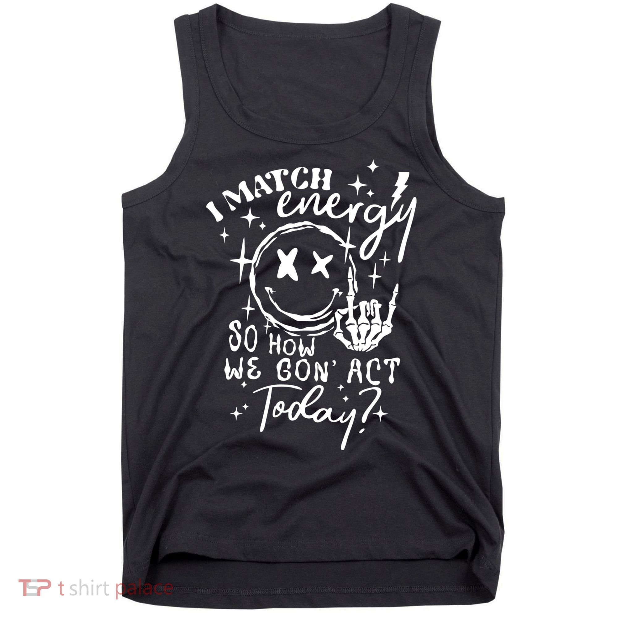 I Match Energy So How We Gon Act Today Retro Style Skeleton Tank Top