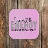 I Match Energy Funny Sayings Coaster thumb 0
