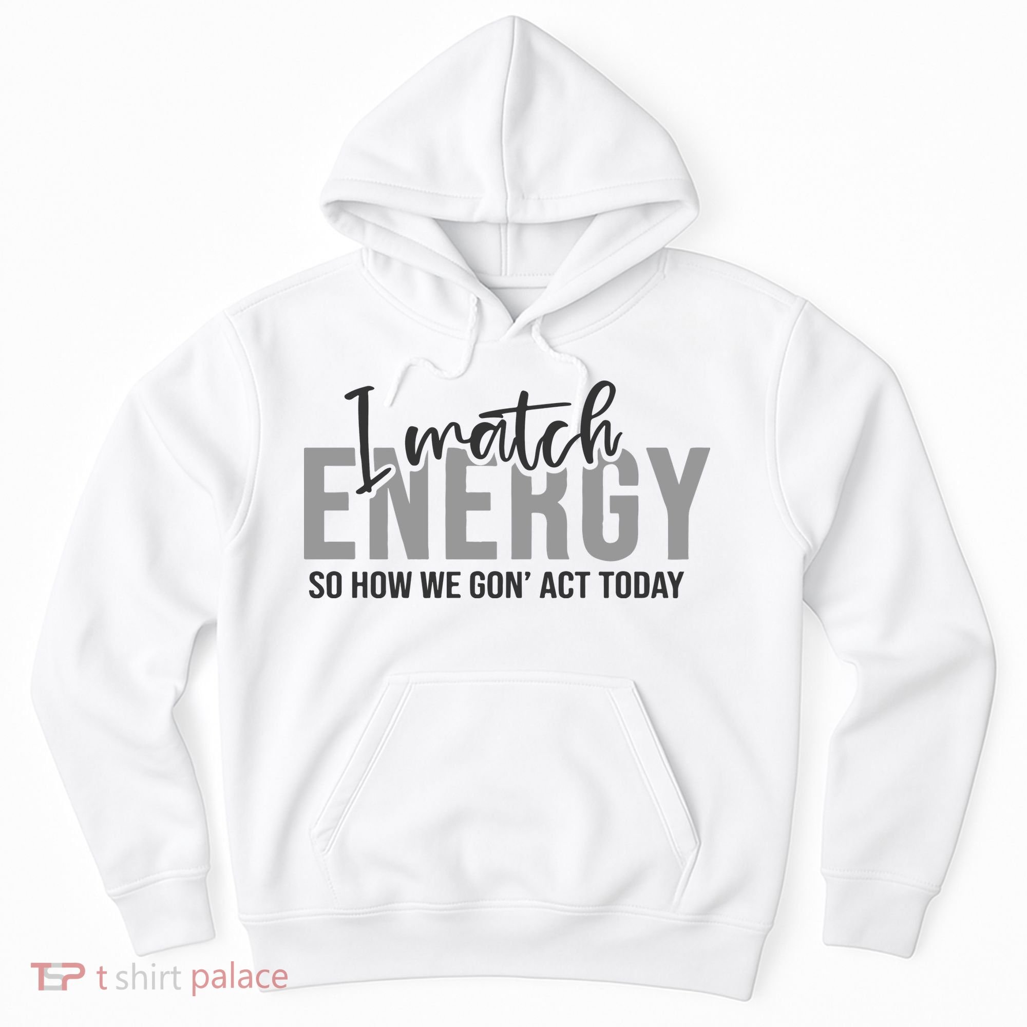 I Match Energy Funny Sayings Hoodie