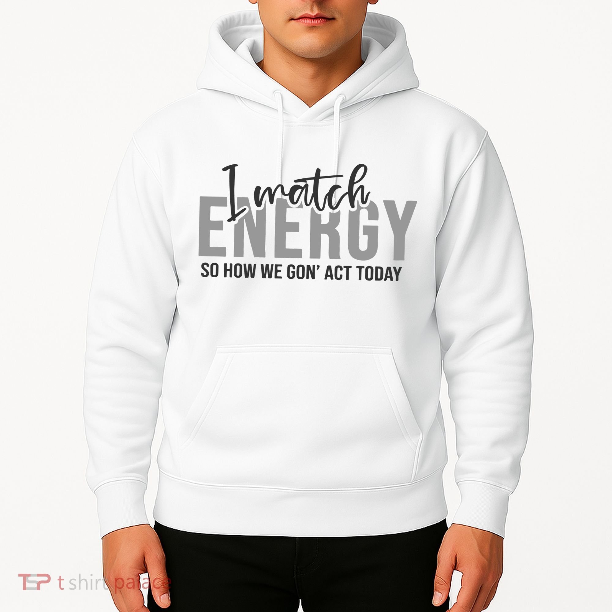 I Match Energy Funny Sayings Hoodie