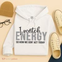 I Match Energy Funny Sayings Hoodie thumb 4
