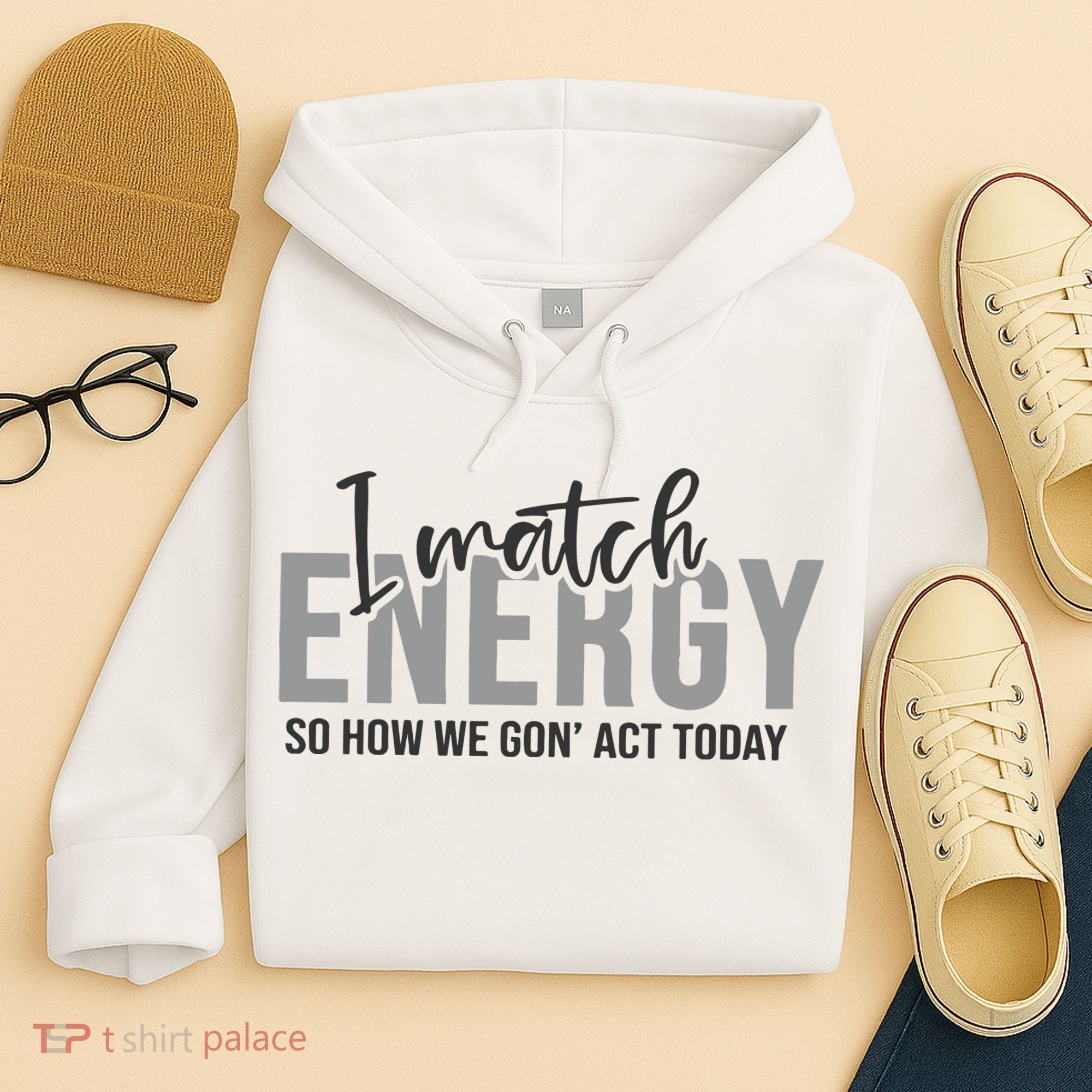 I Match Energy Funny Sayings Hoodie