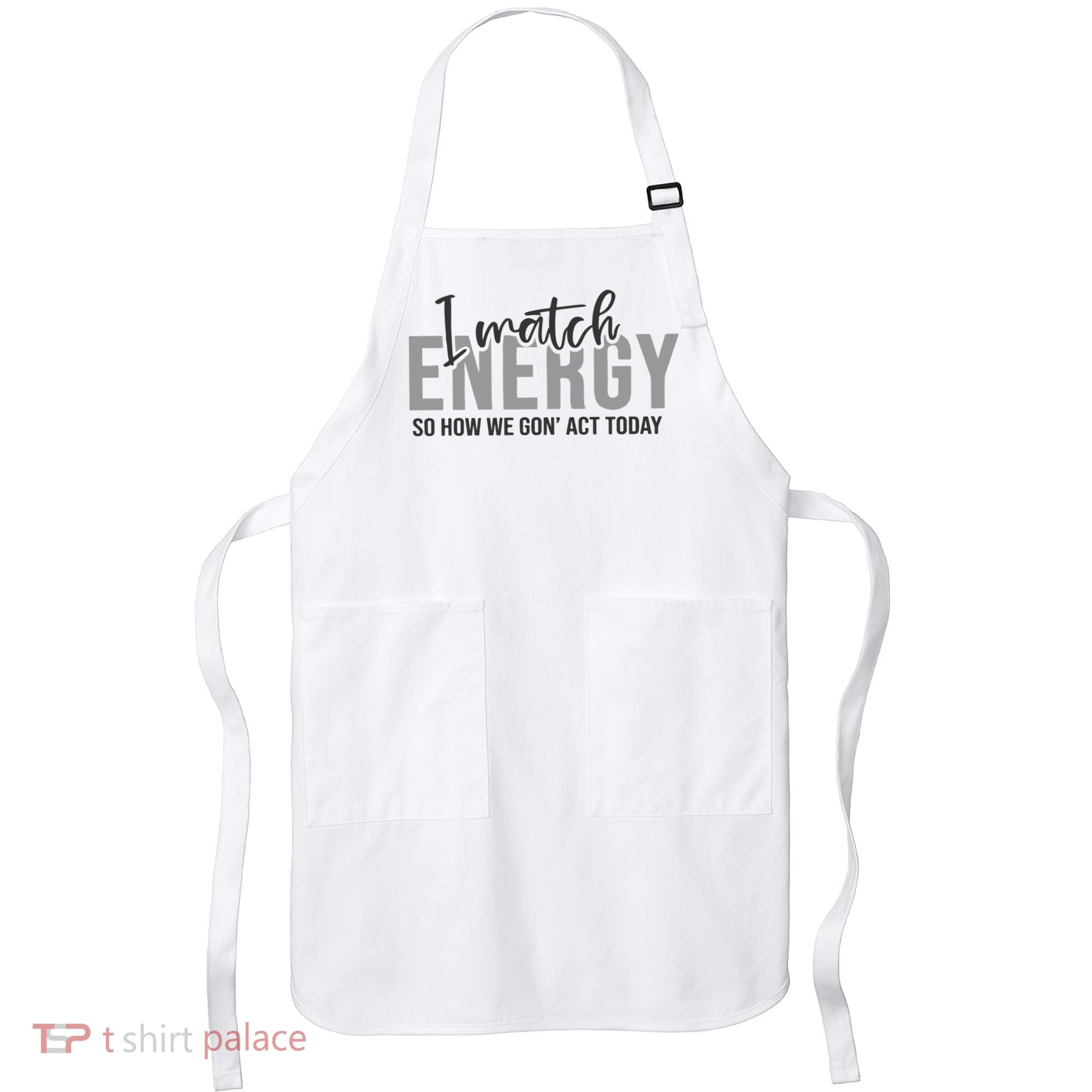 I Match Energy Funny Sayings Apron