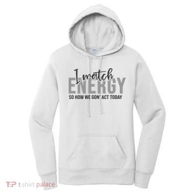 I Match Energy Funny Sayings Women's Hoodie